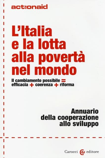 L' Italia e la lotta alla povertà nel mondo. Il cambiamento possibile = efficacia + coerenza + riforma. Annuario della cooperazione allo sviluppo - copertina