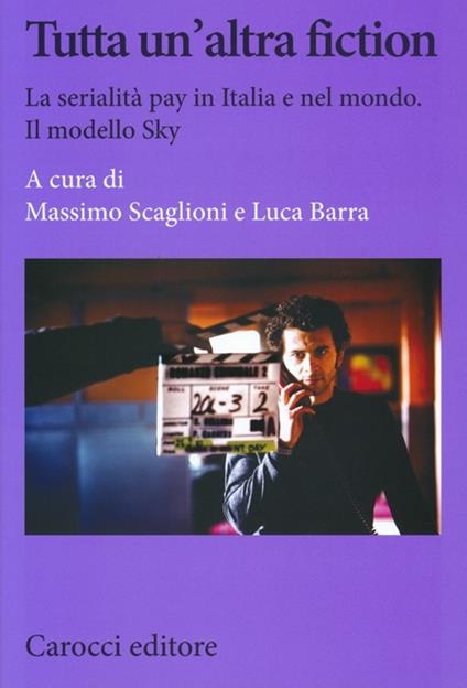 Tutta un'altra fiction. La serialità pay in Italia e nel mondo. Il modello Sky - copertina