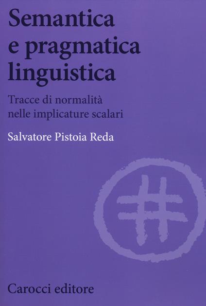 Semantica e pragmatica linguistica. Tracce di normalità nelle implicature scalari -  Salvatore Pistoia Reda - copertina