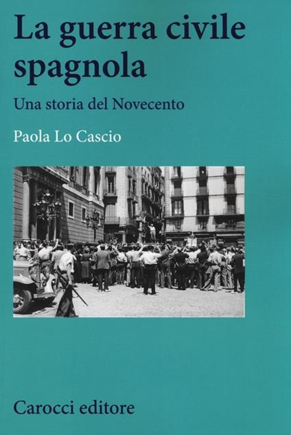 La guerra civile spagnola. Una storia del Novecento -  Paola Lo Cascio - copertina