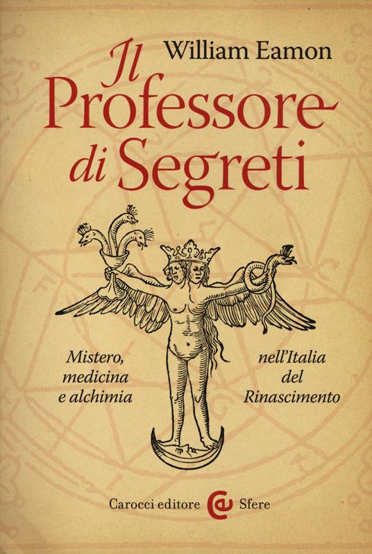 Il professore di segreti. Mistero, medicina e alchimia nell'Italia del Rinascimento - William Eamon - copertina