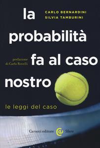 Libro La probabilità fa al caso nostro. Le leggi del caso  Carlo Bernardini  Silvia Tamburini