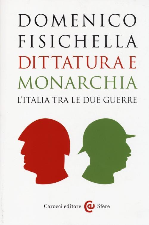 Dittatura e monarchia. L'Italia tra le due guerre - Domenico Fisichella - copertina