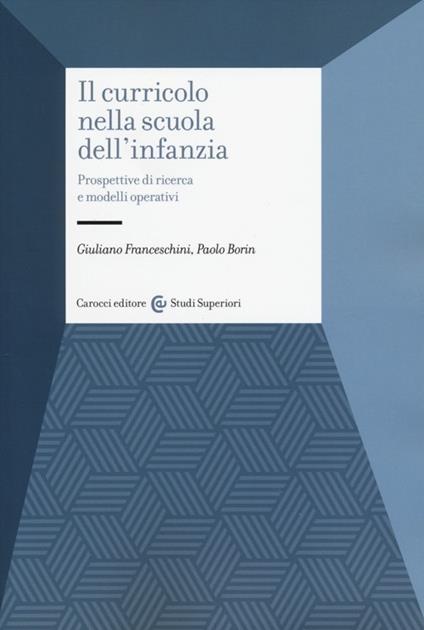 Il curricolo nella scuola dell'infanzia. Prospettive di ricerca e modelli operativi - Giuliano Franceschini,Paolo Borin - copertina