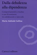 Dalla debolezza alla dipendenza. Comportamenti a rischio e uso di sostanze tra gli adolescenti