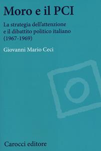 Libro Moro e il PCI. La strategia dell'attenzione a il dibattito politico italiano (1967-1969)  Giovanni Mario Ceci