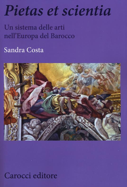 Pietas et scientia. Un sistema delle arti nell'Europa del Barocco - Sandra Costa - copertina