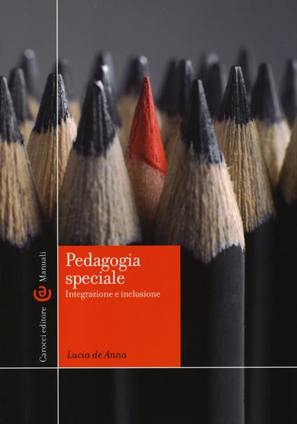 Pedagogia speciale. Integrazione e inclusione - Lucia De Anna - copertina