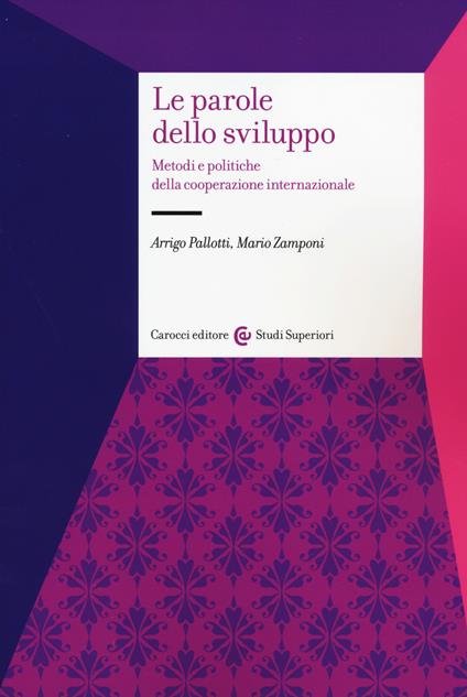 Le parole dello sviluppo. Metodi e politiche della cooperazione internazionale - Arrigo Pallotti,Mario Zamponi - copertina