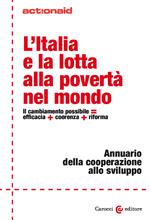 L' Italia e la lotta alla povertà nel mondo. Il cambiamento possibile = efficacia + coerenza + riforma. Annuario della cooperazione allo sviluppo