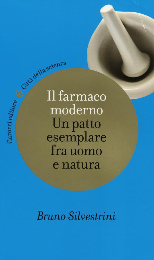 Il farmaco moderno. Un patto esemplare fra uomo e natura - Bruno Silvestrini - copertina