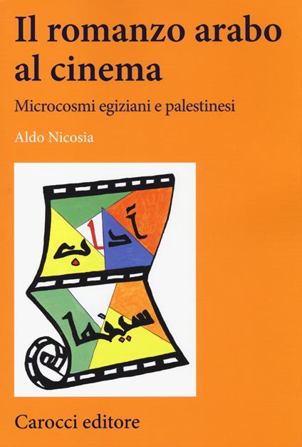 Il romanzo arabo al cinema. Microcosmi egiziani e palestinesi - Aldo Nicosia - copertina
