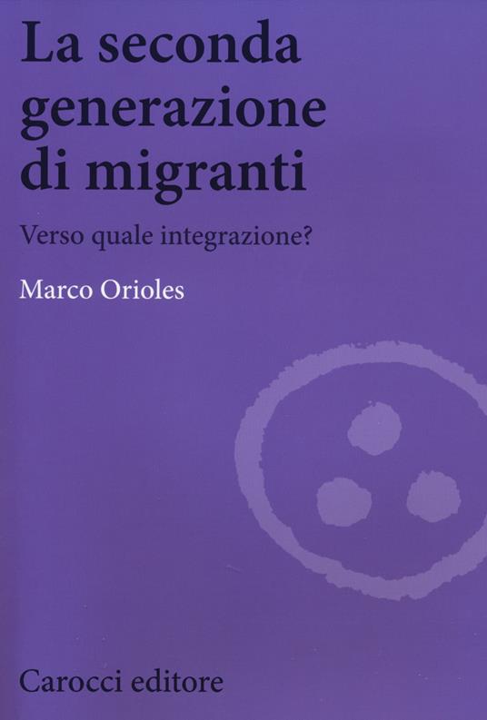 La seconda generazione di migranti. Verso quale integrazione? -  Marco Orioles - copertina