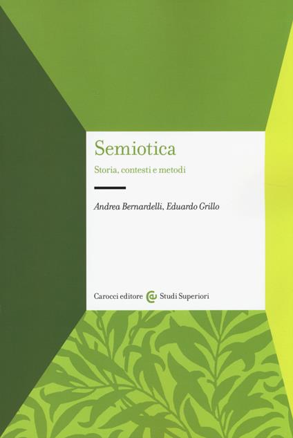 Semiotica. Storia, contesti e metodi - Andrea Bernardelli,Eduardo Grillo - copertina