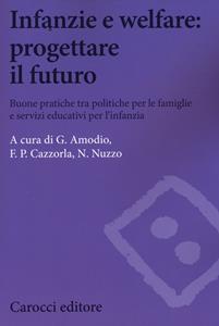 Libro Infanzie e welfare: progettare il futuro. Buone pratiche tra politiche per le famiglie e servizi educativi per l'infanzia 