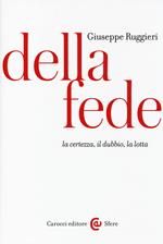 Della fede. La certezza, il dubbio, la lotta