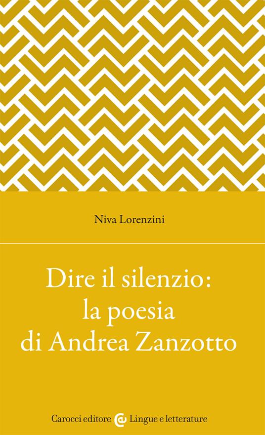 Dire il silenzio: la poesia di Andrea Zanzotto - Niva Lorenzini - copertina
