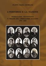 L'individuo e la nazione. Federalismo protestante e origini del liberalismo italiano 1787-1848