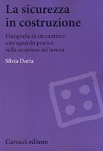 La sicurezza in costruzione. Etnografia di un cantiere: uno sguardo pratico sulla sicurezza sul lavoro