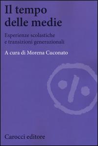 Il tempo delle medie. Esperienze scolastiche e transizioni generazionali - copertina