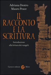 Il racconto e la scrittura. Introduzione alla lettura dei Vangeli - Adriana Destro,Mauro Pesce - copertina