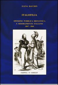 Italofilia. Opinione pubblica britannica e Risorgimento italiano (1847-1860) - Elena Bacchin - copertina