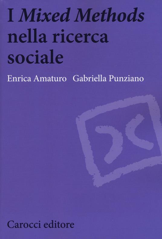 I «Mixed Methods» nella ricerca sociale - Enrica Amaturo,Gabriella Punziano - copertina