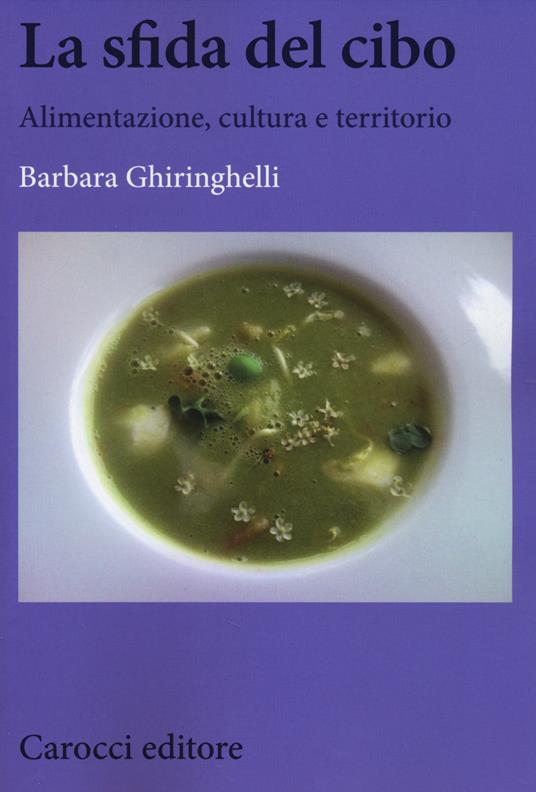 La sfida del cibo. Alimentazione, cultura e territorio -  Barbara Ghiringhelli - copertina