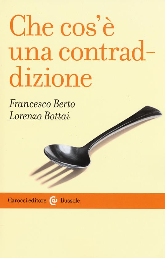 Che cos'è una contraddizione - Francesco Berto,Lorenzo Bottai - copertina