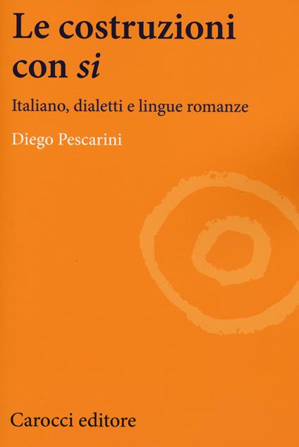 Le costruzioni con «si». Italiano, dialetti e lingue romanze - Diego Pescarini - copertina