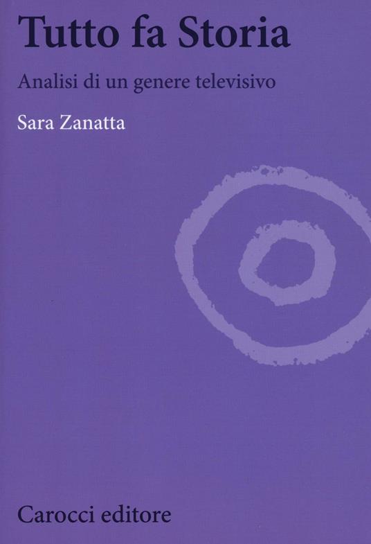 Tutto fa storia. Analisi di un genere televisivo - Sara Zanatta - copertina