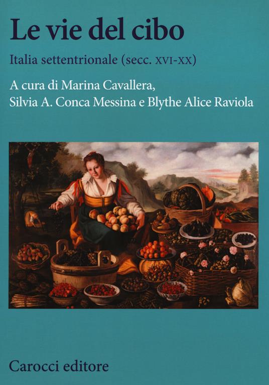 Le vie del cibo. Italia settentrionale (secc. XVI-XX) - copertina