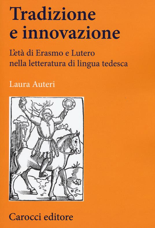 Tradizione e innovazione. L'età di Erasmo e Lutero nella letteratura di lingua tedesca - Laura Auteri - copertina