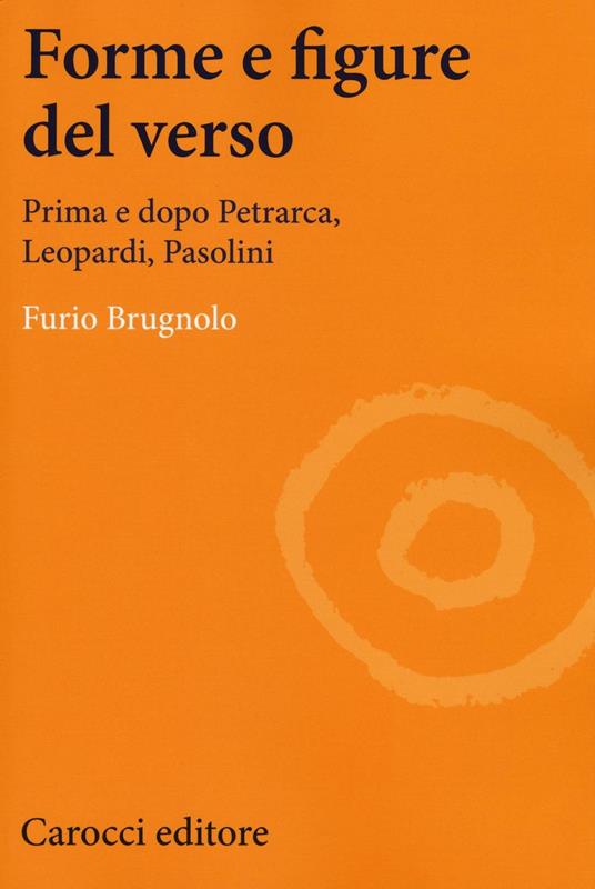 Forme e figure del verso. Prima e dopo Petrarca, Leopardi, Pasolini -  Furio Brugnolo - copertina