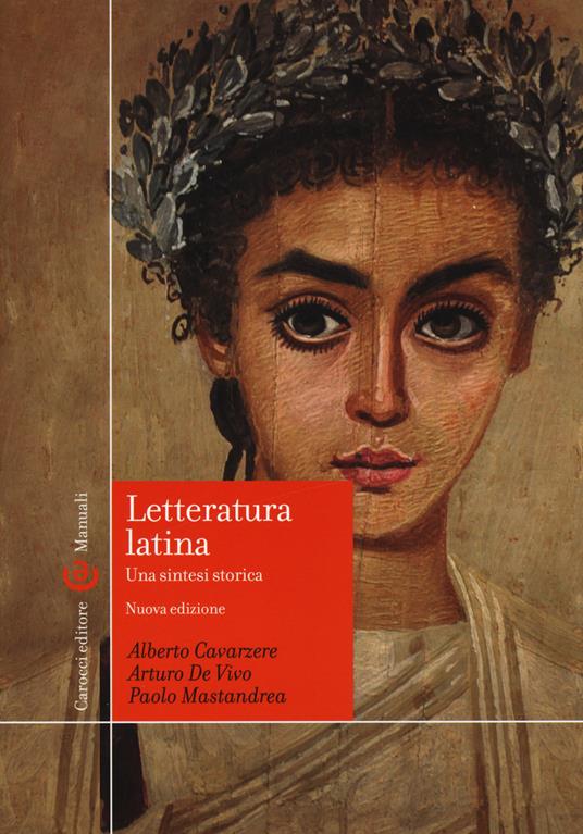 Letteratura latina. Una sintesi storica - Paolo Mastandrea,Alberto Cavarzere,Arturo De Vivo - copertina