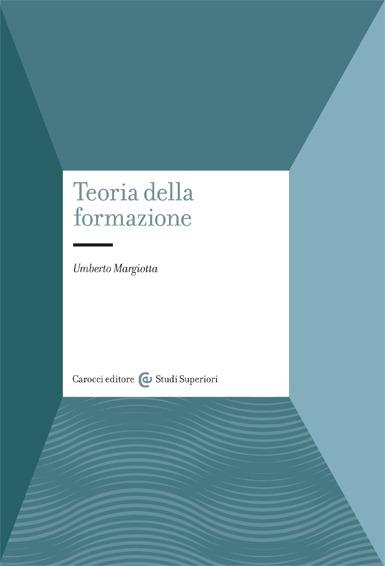 Teorie della formazione. Nuovi orizzonti della pedagogia - Umberto Margiotta - copertina