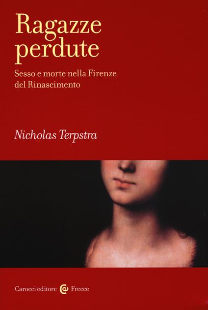 Ragazze perdute. Sesso e morte nella Firenze del Rinascimento - Nicholas Terpstra - copertina