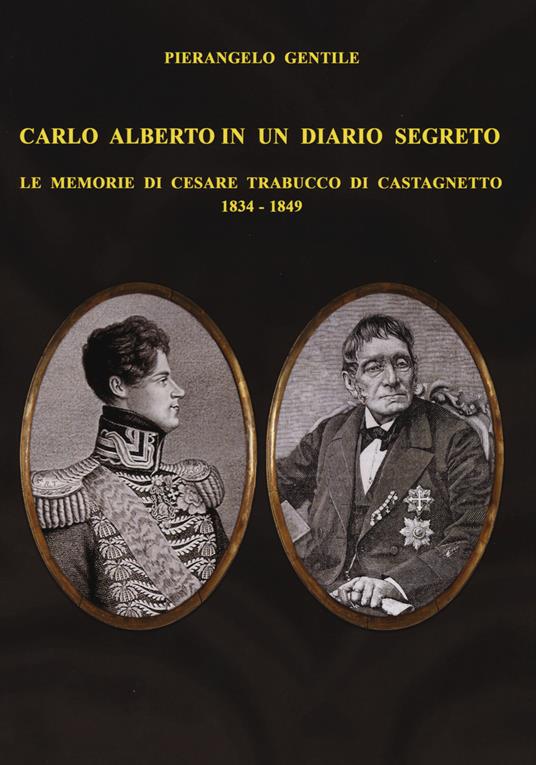 Carlo Alberto in un diario segreto. Le memorie di Cesare Trabucco di Castagnetto (1834-1849) - Pierangelo Gentile - copertina