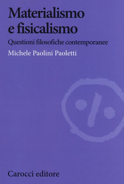 Materialismo e fisicalismo. Questioni filosofiche contemporanee - Michele Paolini Paoletti - copertina