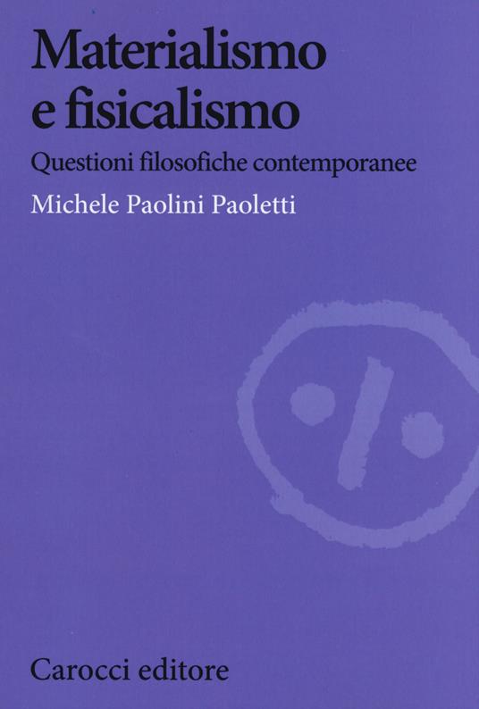 Materialismo e fisicalismo. Questioni filosofiche contemporanee -  Michele Paolini Paoletti - copertina