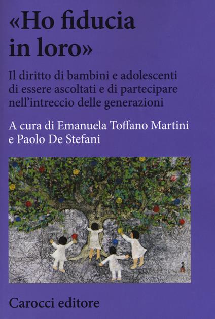 «Ho fiducia in loro». Il diritto di bambini e adolescenti di essere ascoltati e di partecipare nell'intreccio delle generazioni - copertina