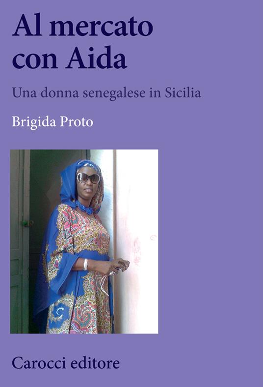 Al mercato con Aida. Una donna senegalese in Sicilia - Brigida Proto - copertina