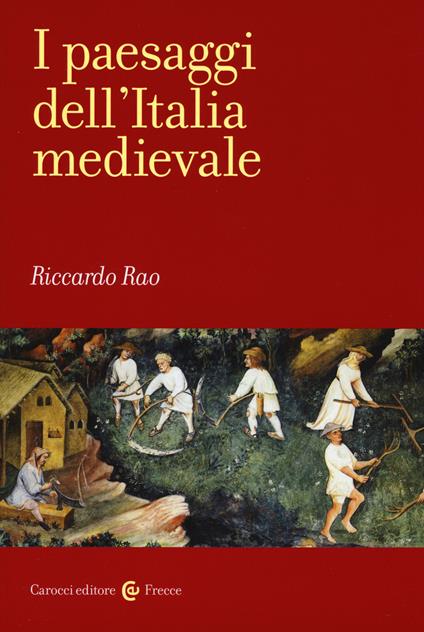 I paesaggi dell'Italia medievale - Riccardo Rao - copertina
