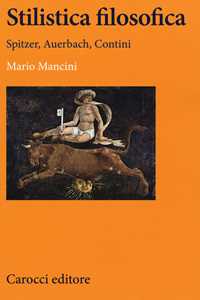 Libro Stilistica filosofica. Spitzer, Auerbach, Contini Mario Mancini
