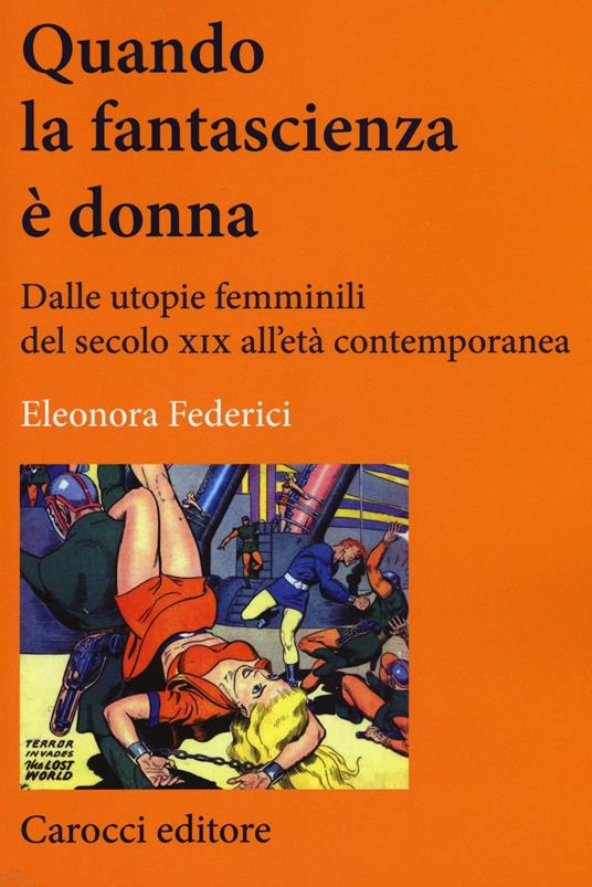 Quando la fantascienza è donna. Dalle utopie femminili del secolo XIX all'età contemporanea - Eleonora Federici - copertina