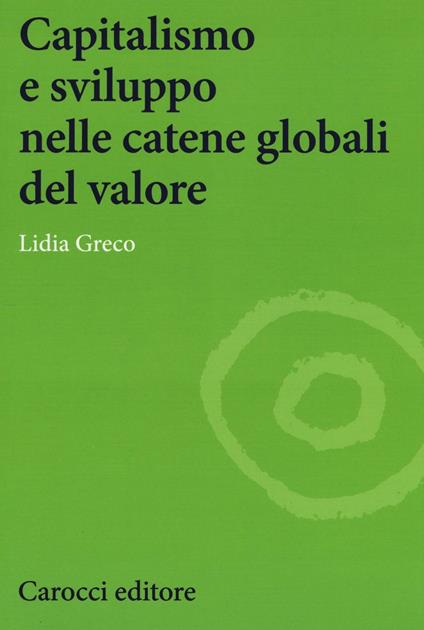 Capitalismo e sviluppo nelle catene globali del valore - Lidia Greco - copertina