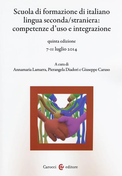 Scuola di formazione di italiano lingua seconda/straniera. Competenze d'uso e integrazione - copertina