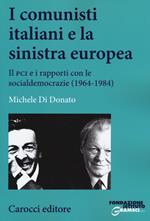 I comunisti italiani e la sinistra europea. Il PCI e i rapporti con le socialdemocrazie (1964-1984)