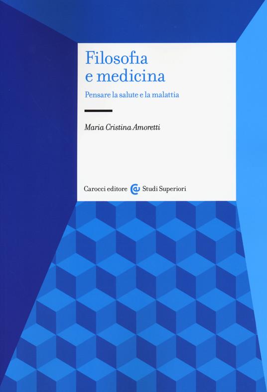 Filosofia e medicina. Pensare la salute e la malattia - Maria Cristina Amoretti - copertina