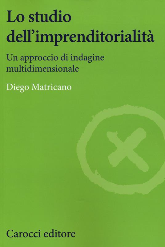 Lo studio dell'imprenditorialità. Un approccio di indagine multidimensionale - Diego Matricano - copertina